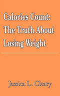 Calories Count: The Truth About Losing Weight - Paperback