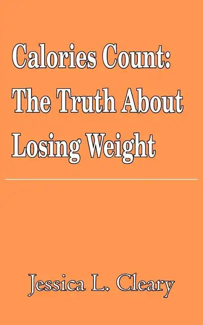 Calories Count: The Truth About Losing Weight - Paperback