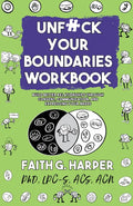Unfuck Your Boundaries Workbook: Build Better Relationships Through Consent, Communication, and Expressing Your Needs: Build Better Relationships Thro - Paperback