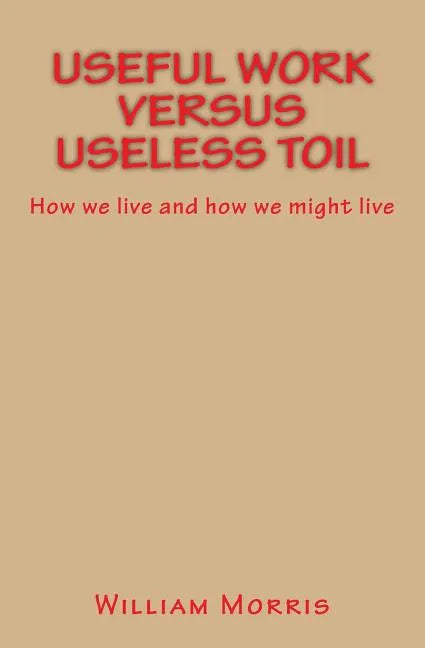 Useful Work versus Useless Toil: How we live and how we might live - Paperback