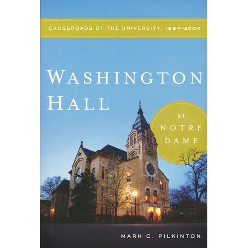 Washington Hall at Notre Dame: Crossroads of the University, 1864-2004 - Paperback