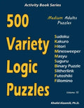 500 Variety Logic Puzzles: 500 Medium Adults Puzzles (Sudoku, Kakuro, Hitori, Minesweeper, Masyu, Suguru, Binary Puzzle, Slitherlink, Futoshiki, - Paperback