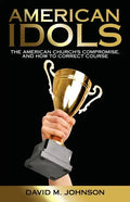 American Idols: The American Church's Compromise, and How to Correct Course - Paperback