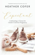 Expectant: Cultivating a Vision for Christ-Centered Pregnancy - Paperback