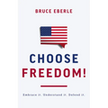Choose Freedom!: Embrace It. Understand It. Defend It. - Hardcover