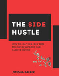 The Side Hustle: How to Use Your Free Time to Earn Secondary and Passive Income - Paperback