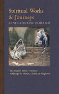 Spiritual Works & Journeys: The Nuptial House, Vineyard, Sufferings for Others, the Church, and the Neighbor - Hardcover