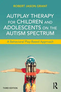 Autplay Therapy for Children and Adolescents on the Autism Spectrum: A Behavioral Play-Based Approach, Third Edition - Paperback