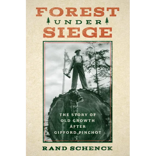 Forest Under Siege: The Story of Old Growth After Gifford Pinchot - Paperback