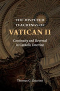 The Disputed Teachings of Vatican II: Continuity and Reversal in Catholic Doctrine - Paperback