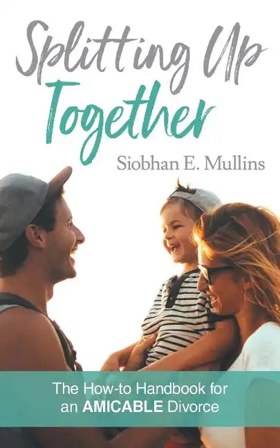 Splitting Up Together: The How-To Handbook for an AMICABLE Divorce - Paperback