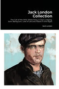 Jack London Collection: The Call of the Wild, White Fang, A Day's Lodging, John Barleycorn, Love of Life and Hobos in the Night - Paperback