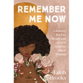 Remember Me Now: A Journey Back to Myself and a Love Letter to Black Women - Hardcover