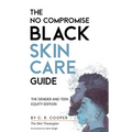 The No Compromise Black Skin Care Guide: The Gender and Teen Equity Edition - Paperback