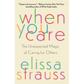 When You Care: The Unexpected Magic of Caring for Others - Paperback
