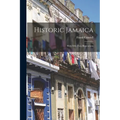 Historic Jamaica: With Fifty-two Illustrations - Paperback