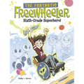 The Fantastic Freewheeler, Sixth-Grade Superhero!: A Graphic Novel - Hardcover