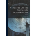A Treatise On The Theory Of Determinants - Paperback