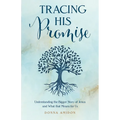Tracing His Promise: Understanding the Bigger Story of Jesus and What That Means for Us - Paperback