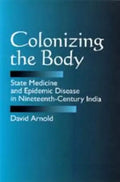 Colonizing the Body: State Medicine and Epidemic Disease in Nineteenth-Century India - Paperback