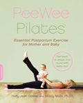 Peewee Pilates: Pilates for the Postpartum Mother and Her Baby - Paperback