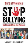 Cure of Violence: Stop Bullying and You Will Stop Gun Violence - Paperback