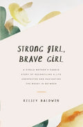 Strong Girl, Brave Girl: A single mother's story of reconciling a life unexpected and navigating the messy in-between - Paperback