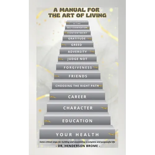 A Manual for the Art of Living: Some critical steps for building and assembling a complete and purposeful life - Paperback