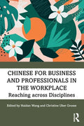 Chinese for Business and Professionals in the Workplace: Reaching across Disciplines - Paperback