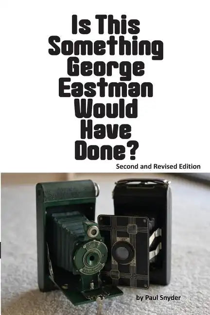 Is This Something George Eastman Would have Done?: The Decline and Fall of Eastman Kodak Company - Paperback