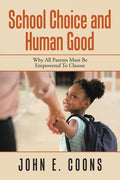 School Choice and Human Good: Why All Parents Must Be Empowered to Choose - Paperback
