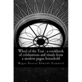 Wheel of the Year: A cookbook of celebrations and rituals from a modern pagan household - Paperback