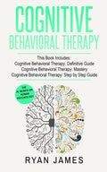 Cognitive Behavioral Therapy: 3 Manuscripts - Cognitive Behavioral Therapy Definitive Guide, Cognitive Behavioral Therapy Mastery, Cognitive ... Beh - Paperback