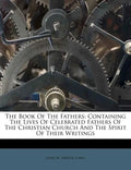 The Book of the Fathers: Containing the Lives of Celebrated Fathers of the Christian Church and the Spirit of Their Writings - Paperback