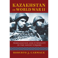 Kazakhstan in World War II: Mobilization and Ethnicity in the Soviet Empire - Hardcover