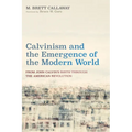 Calvinism and the Emergence of the Modern World - Paperback