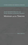 Messiah and the Throne: Jewish Merkabah Mysticism and Early Christian Exaltation Discourse - Hardcover