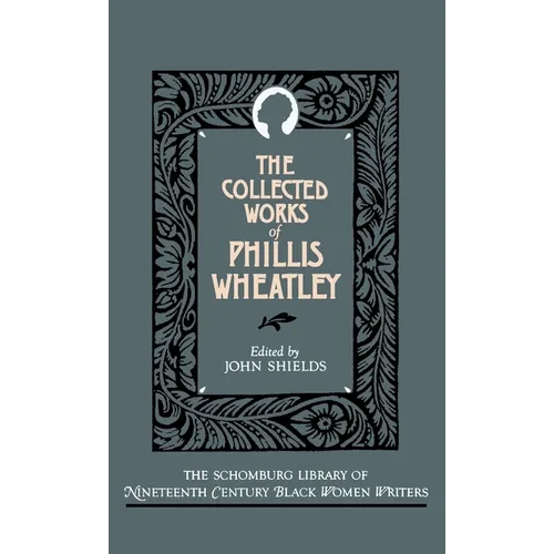 The Collected Works of Phillis Wheatley - Hardcover