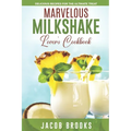 Marvelous Milkshake Lover's Cookbook: Delicious Recipes for the Ultimate Treat - Paperback