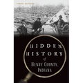 Hidden History of Henry County, Indiana - Paperback