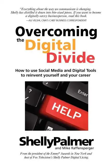 Overcoming the Digital Divide: How to Use Social Media and Digital Tools to Reinvent Yourself and Your Career - Paperback