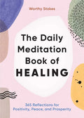 The Daily Meditation Book of Healing: 365 Reflections for Positivity, Peace, and Prosperity - Paperback