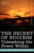 The Secret of Success: Unleashing the Power Within - Paperback
