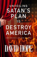 Unveiling Satan's Plan to Destroy America: How God Will Deliver the USA - Paperback