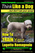 Lagotto Romagnolo, Lagotto Romagnolo Training AAA AKC: Think Like a Dog, but Don't Eat Your Poop! Lagotto Romagnolo Breed Expert Training: Here's EXAC - Paperback