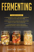 Fermenting: 3 in 1- Guide to Delicious Fermenting Recipes for Vegetables and Herbs+ Fermenting Recipes of Meat Products, Kimchi an - Paperback
