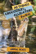 All Things Crocodiles & Alligators For Kids: Filled With Plenty of Facts, Photos, and Fun to Learn all About Crocs & Gators - Paperback