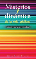 Misterios Y Dinámica De La Vida Cristiana: Cómo Vivirla En Plenitud - Hardcover