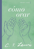 Cómo Orar: Reflexiones Y Ensayos - Paperback