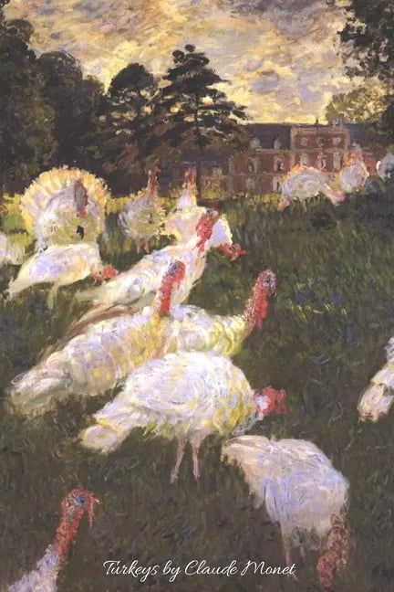 Turkeys by Claude Monet: Lovely painting of Turkeys by the great impressionist artist. Will make a beautiful gift for any occasion. 120 pages c - Paperback